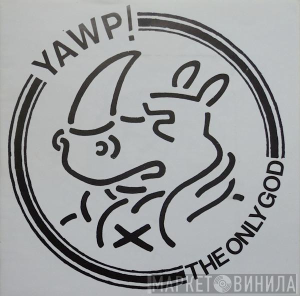 YAWP! - The Only God