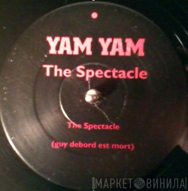 Yam Yam - The Spectacle