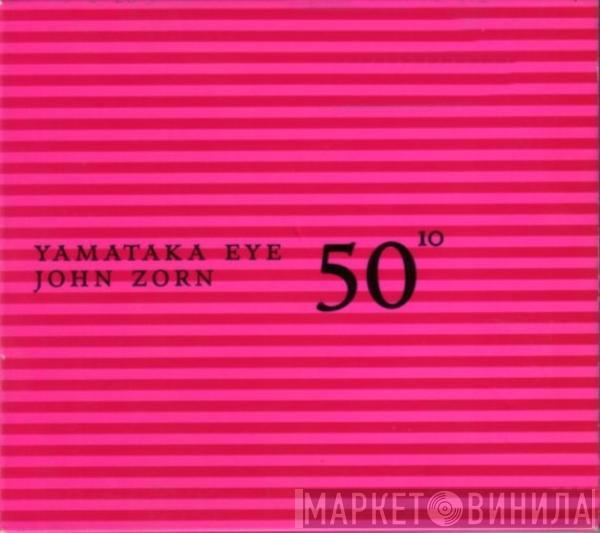 Yamatsuka Eye, John Zorn - 50¹º