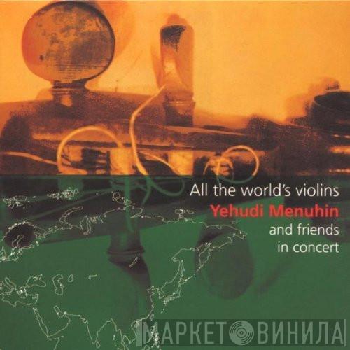  Yehudi Menuhin  - All The World's Violins: Yehudi Menuhin & Friends in Concert
