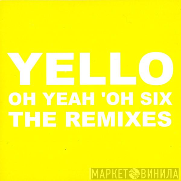  Yello  - Oh Yeah 'Oh Six (The Remixes)