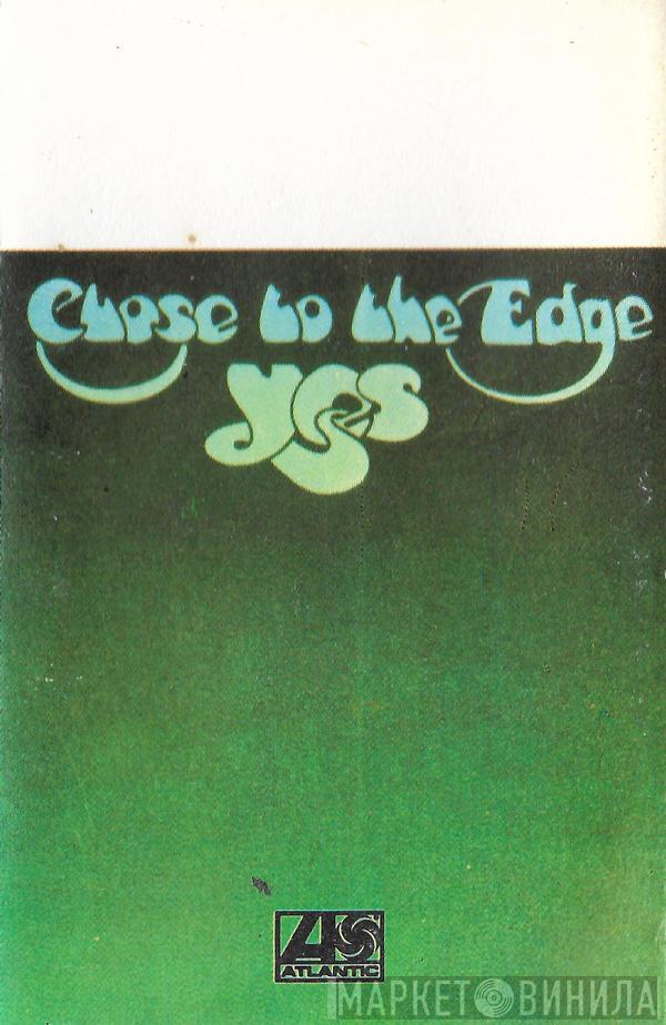  Yes  - Close To The Edge