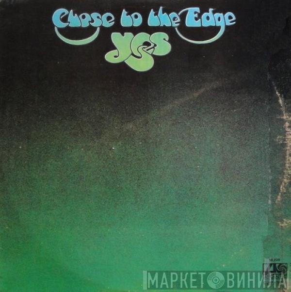  Yes  - Close To The Edge