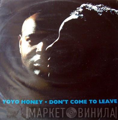 Yo Yo Honey - Don't Come To Leave