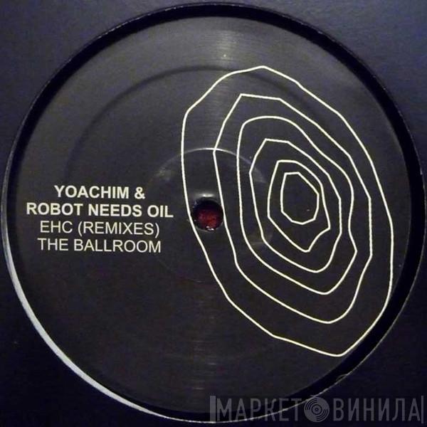 Yoachim , Robot Needs Oil - EHC (Remixes) / The Ballroom