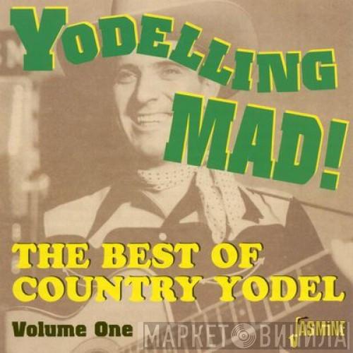 - Yodelling Mad! The Best Of Country Yodel, Vol. 1