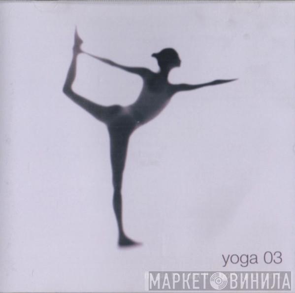  - Yoga 03, Music To Relax The Body And Mind