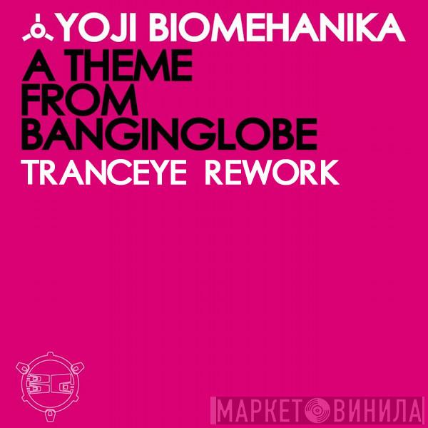  Yoji Biomehanika  - A Theme From Banginglobe (TrancEye Rework)