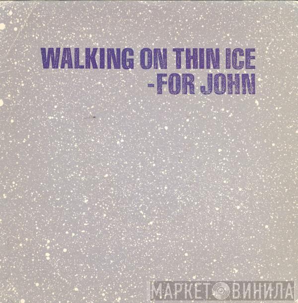  Yoko Ono  - Walking On Thin Ice - For John