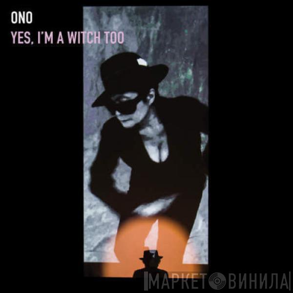  Yoko Ono  - Yes, I'm A Witch Too