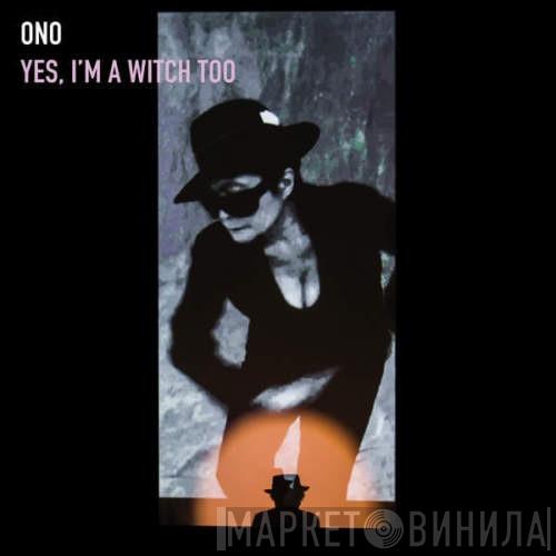  Yoko Ono  - Yes, I'm A Witch Too