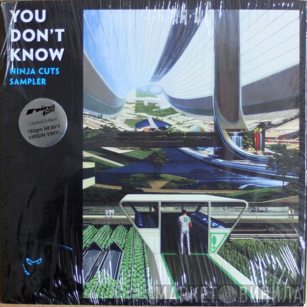  - You Don't Know (Ninja Cuts Sampler)