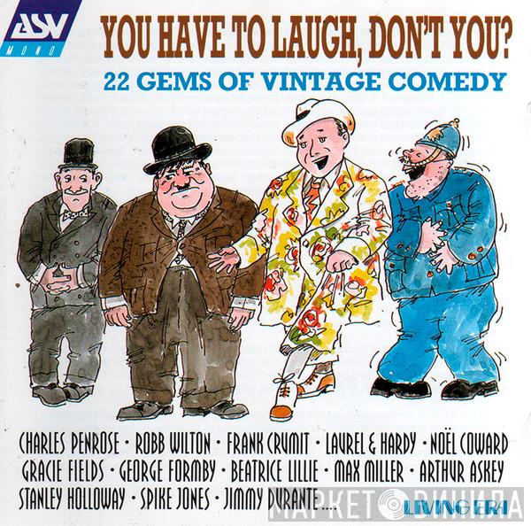  - You Have To Laugh, Don't You?: 22 Gems Of Vintage Comedy