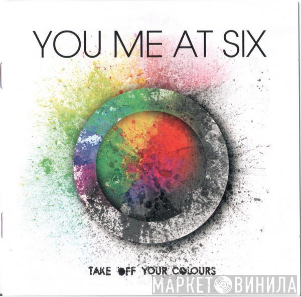 You Me At Six - Take Off Your Colours