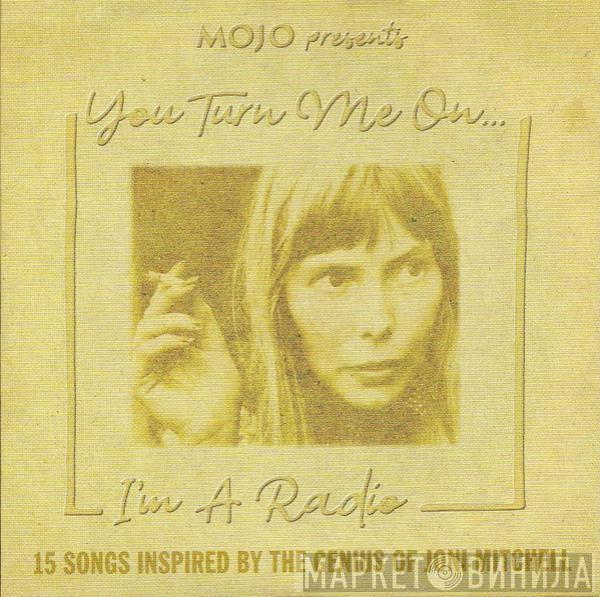  - You Turn Me On... I'm A Radio (15 Songs Inspired By The Genius Of Joni Mitchell)