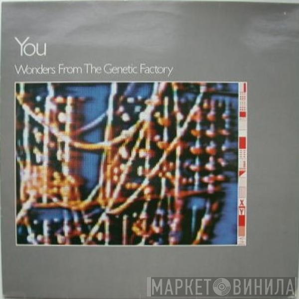 You  - Wonders From The Genetic Factory