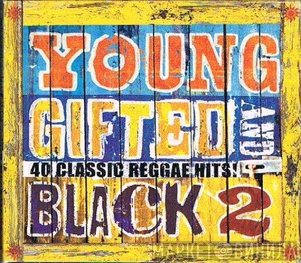  - Young Gifted And Black 2 (40 Classic Reggae Hits!)