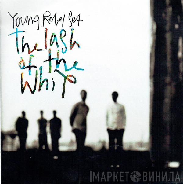 Young Rebel Set - The Lash Of The Whip