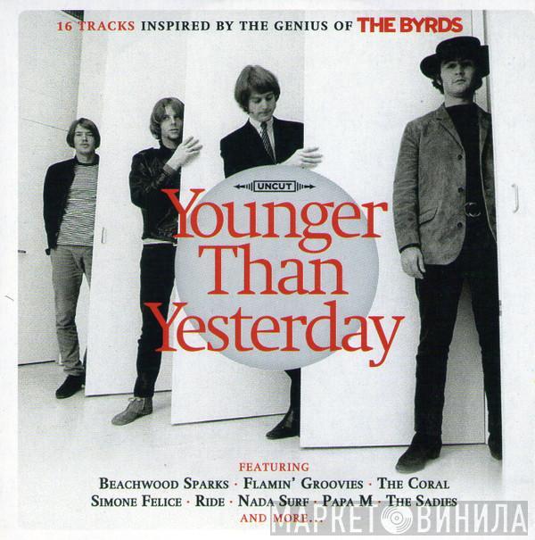  - Younger Than Yesterday (16 Tracks Inspired By The Genius Of The Byrds)