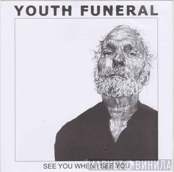 Youth Funeral - See You When I See You