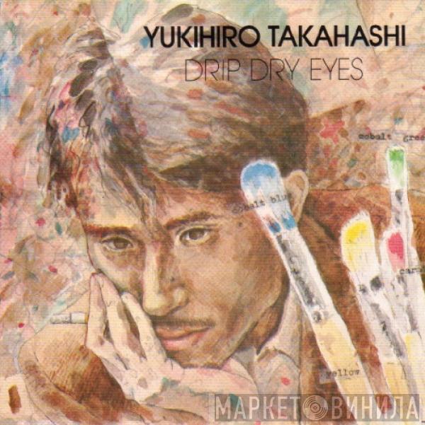 Yukihiro Takahashi - Drip Dry Eyes