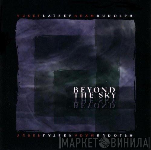 Yusef Lateef, Adam Rudolph - Beyond The Sky