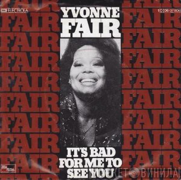 Yvonne Fair - It's Bad For Me To See You