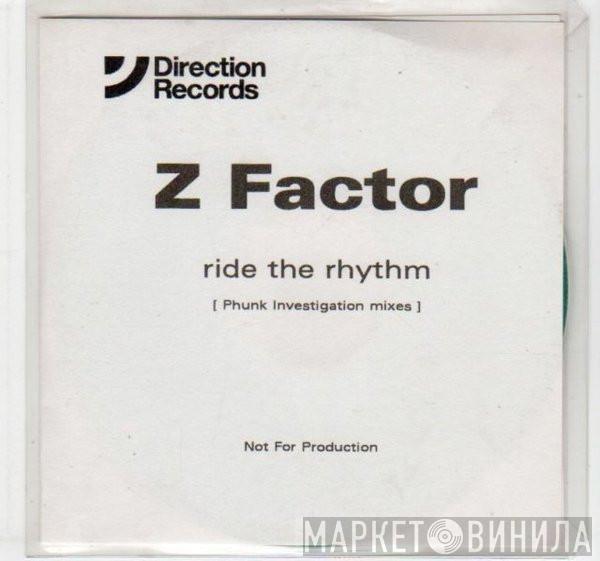  Z Factor  - Ride The Rhythm (Phunk Investigation Mixes)