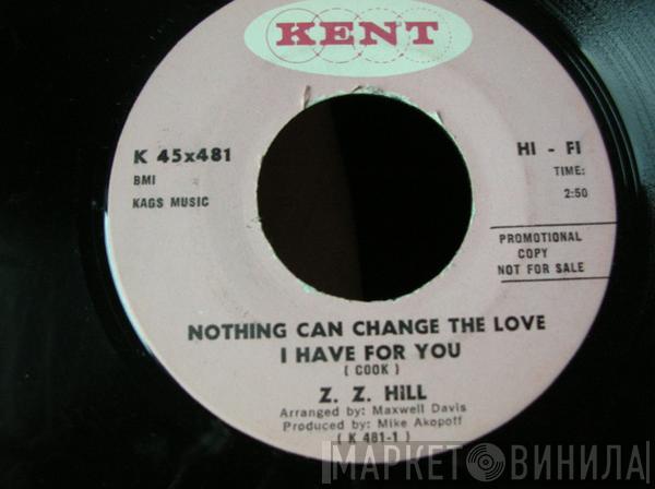 Z.Z. Hill - Nothing Can Change The Love I Have For You / Steal Away