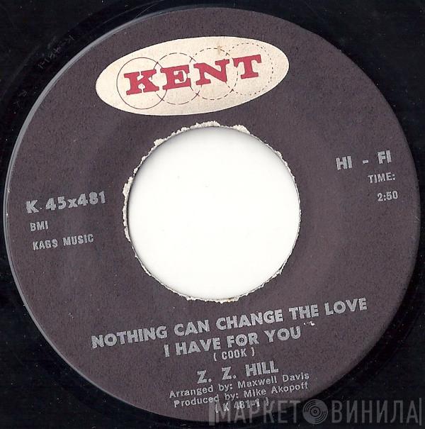 Z.Z. Hill - Nothing Can Change The Love I Have For You / Steal Away