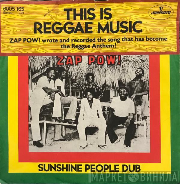 Zap Pow - This Is Reggae Music / Sunshine People Dub