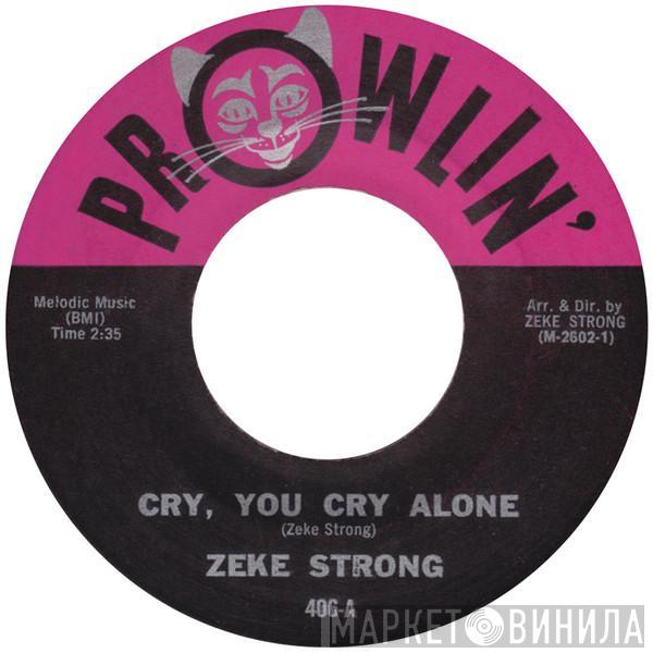 Zeke Strong - Cry, You Cry Alone