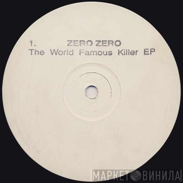 Zero Zero - The World Famous Killer EP