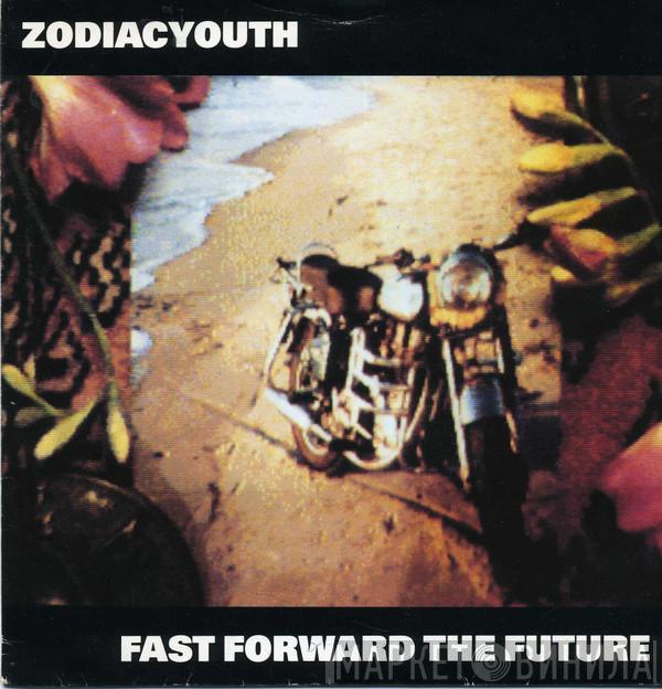 Zodiac Youth - Fast Forward The Future