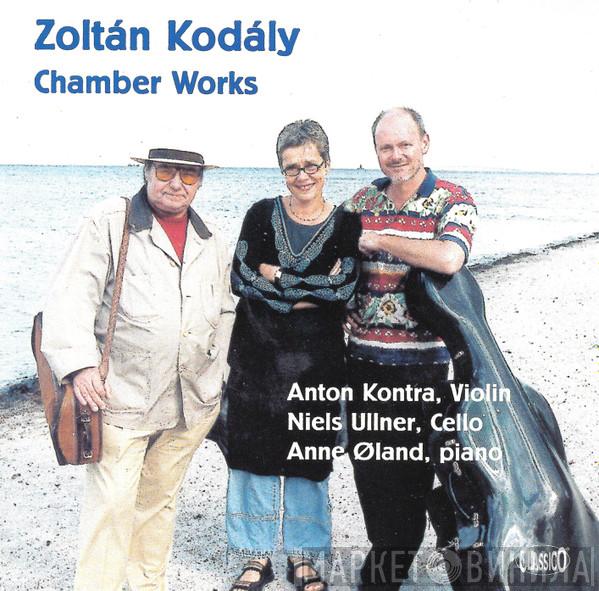 - Zoltán Kodály , Anton Kontra , Niels Ullner  Anne Øland  - Chamber Works