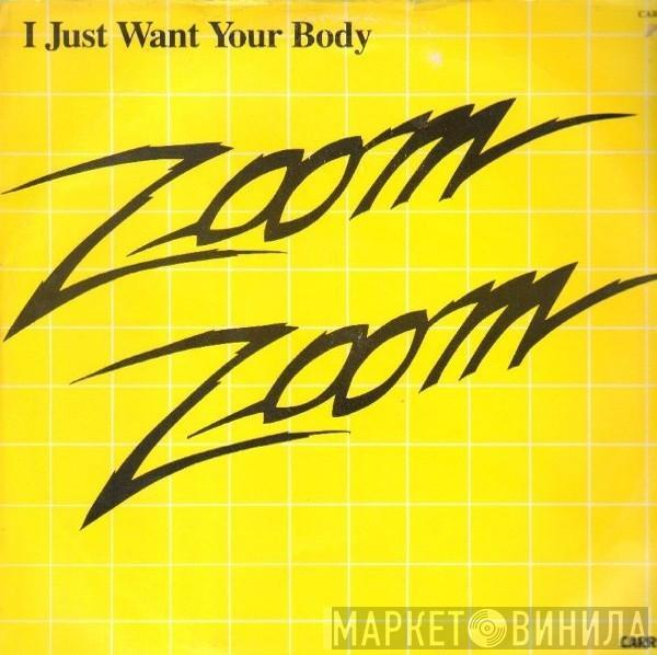 Zoom Zoom - I Just Want Your Body