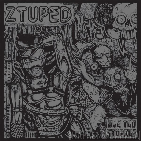 Ztuped - Are You Stupid?