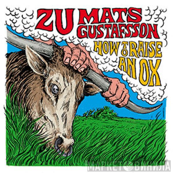 Zu, Mats Gustafsson - How To Raise An Ox