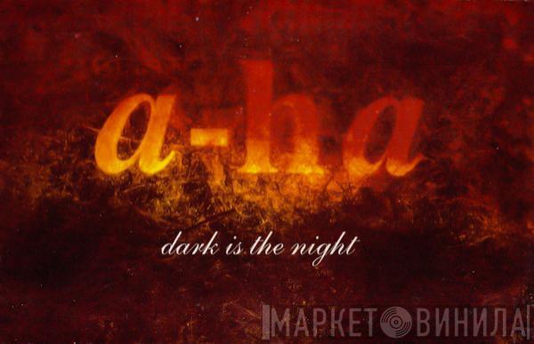 a-ha - Dark Is The Night