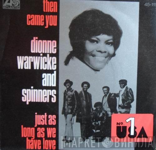 and Dionne Warwick  Spinners  - Then Came You / Just As Long As We Have Love