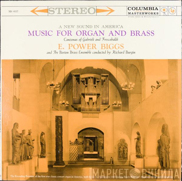 and E. Power Biggs Conducted By New England Brass Ensemble  Richard Burgin  - Music For Organ And Brass: Canzonas Of Gabrieli And Frescobaldi