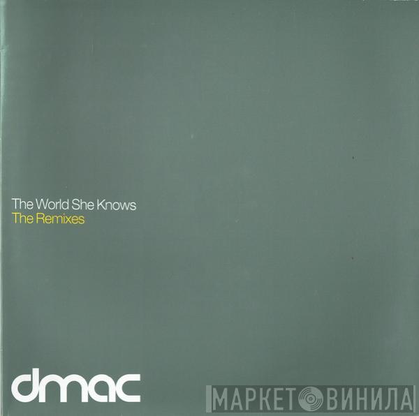 dmac  - The World She Knows (The Remixes)