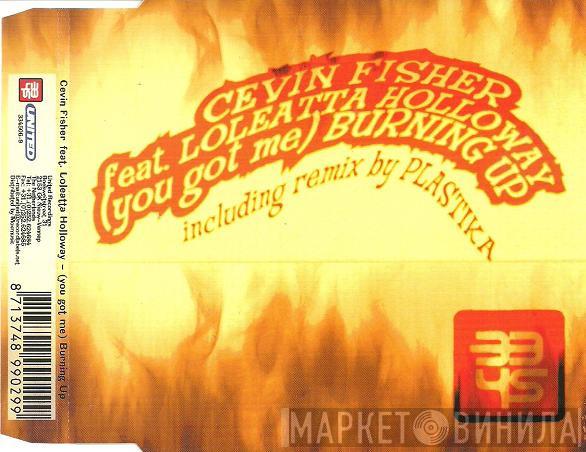 feat. Cevin Fisher  Loleatta Holloway  - (You Got Me) Burning Up