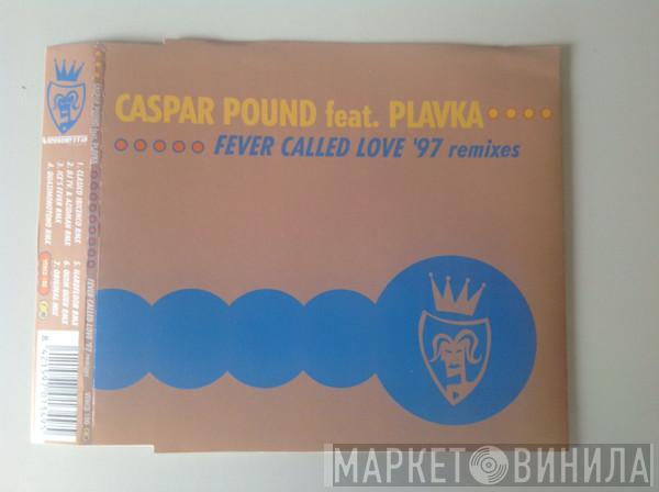 feat. Caspar Pound  Plavka  - Fever Called Love ('97 Remixes)