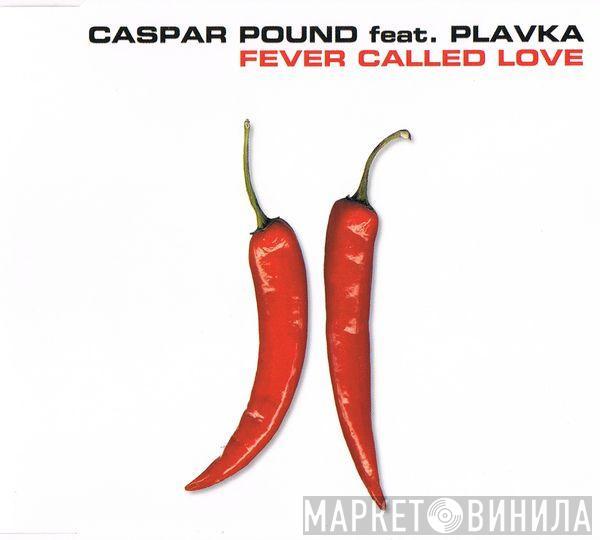 feat. Caspar Pound  Plavka  - Fever Called Love