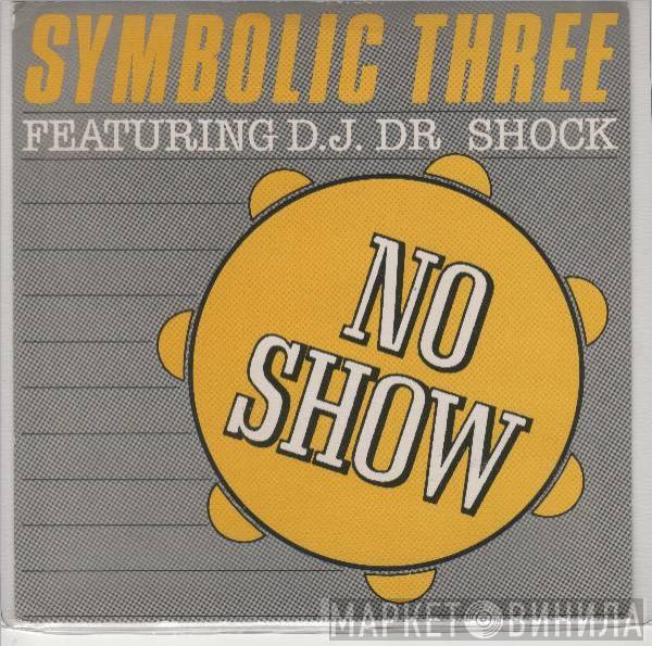 featuring Symbolic Three  DJ Dr. Shock  - No Show
