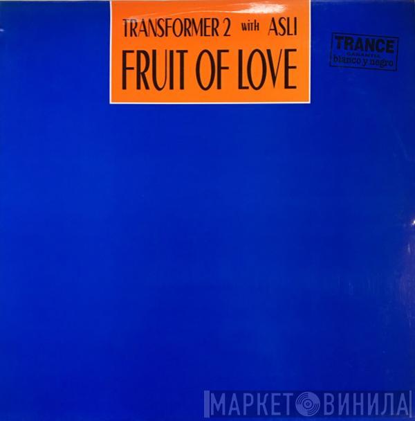 featuring Transformer 2  Asli Tanriverdi  - Fruit Of Love