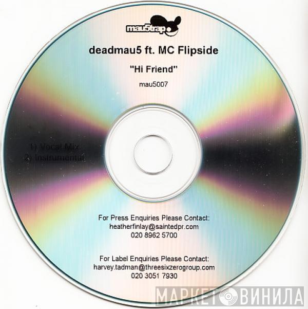 ft. Deadmau5  MC Flipside  - Hi Friend