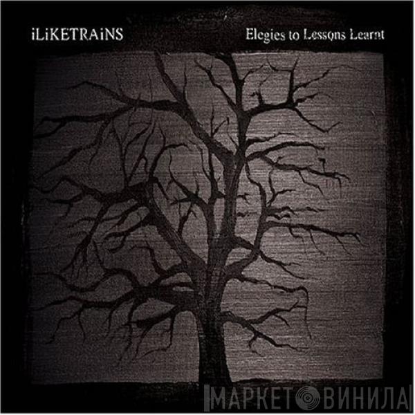 iLiKETRAiNS - Elegies To Lessons Learnt