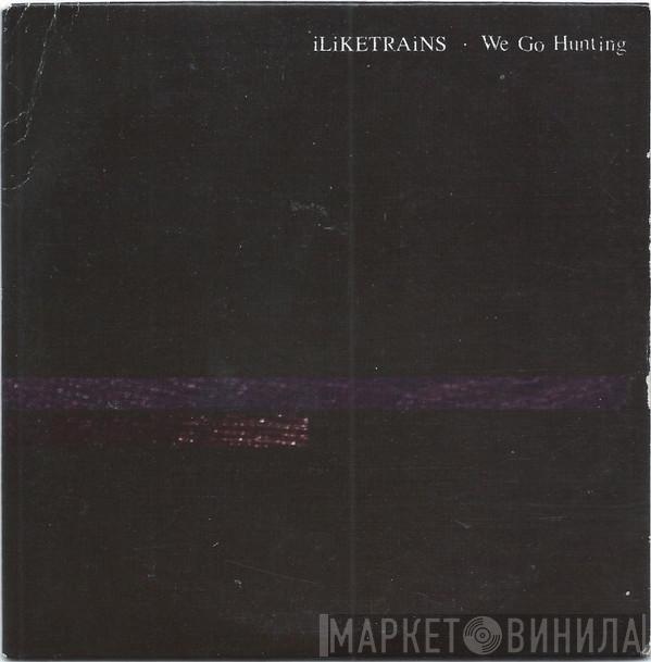 iLiKETRAiNS - We Go Hunting